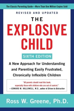 The Explosive Child [Sixth Edition] - A New Approach for Understanding and Parenting Easily Frustrated, Chronically Inflexible Children