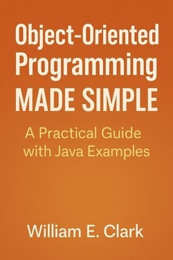 Object-Oriented Programming Made Simple: A Practical Guide with Java Examples