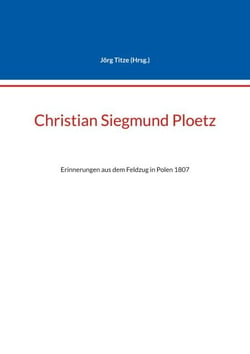Christian Siegmund Ploetz - Erinnerungen aus dem Feldzug in Polen 1807