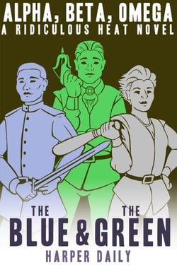 Alpha, Beta, Omega: The Blue &amp; The Green - A Ridiculous Heat Novel, #3