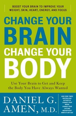 Change Your Brain, Change Your Body - Use Your Brain to Get and Keep the Body You Have Always Wanted