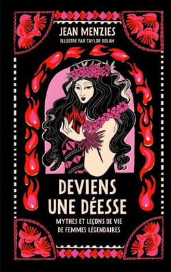 Deviens une déesse - Mythes et leçons de vie de femmes légendaires