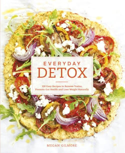 Everyday Detox - 100 Easy Recipes to Remove Toxins, Promote Gut Health and Lose Weight Naturally