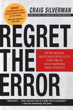 Regret the Error - How Media Mistakes Pollute the Press and Imperil Free Speech