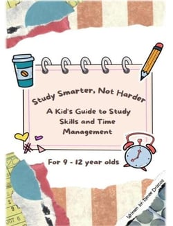 Study Smarter, Not Harder: A Kid's Guide to Study Skills and Time Management