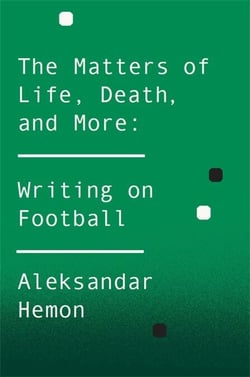 The Matters of Life, Death, and More - Writing on Football