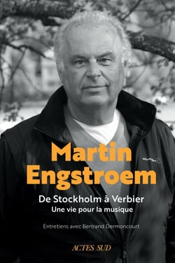 Martin Engstroem - De Stockholm à Verbier. Une vie pour la musique. Souvenirs.