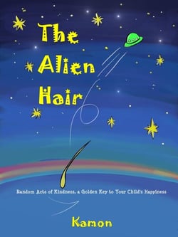 The Alien Hair: Random Acts of Kindness, a Golden Key to Your Child’s Happiness