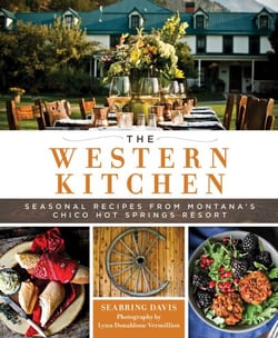 The Western Kitchen - Seasonal Recipes from Montana's Chico Hot Springs Resort
