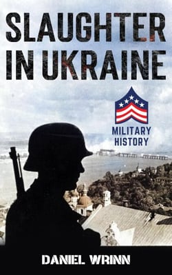 Slaughter in Ukraine: 1941 Battle for Kyiv and Campaign to Capture Moscow - 20th Century Military History Series
