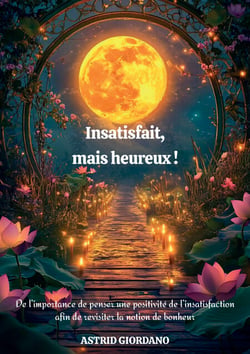 Insatisfait, mais heureux ! - De l’importance de penser une positivité de l’insatisfaction afin de revisiter la notion de bonheur