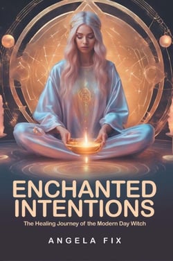 Enchanted Intentions: The Healing Journey of The Modern-Day Witch