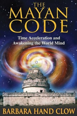 The Mayan Code - Time Acceleration and Awakening the World Mind