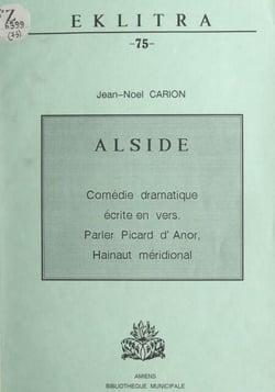 Alside - Comédie dramatique écrite en vers. Parler picard d'Anor, Hainaut méridional