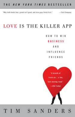 Love Is the Killer App - How to Win Business and Influence Friends