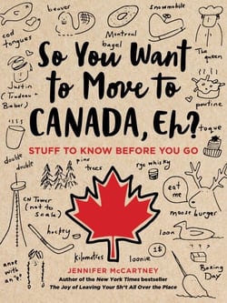 So You Want to Move to Canada, Eh? - Stuff to Know Before You Go
