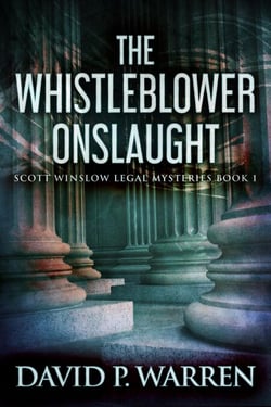The Whistleblower Onslaught - Scott Winslow Legal Mysteries, #1