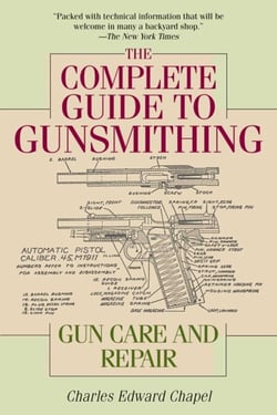 The Complete Guide to Gunsmithing - Gun Care and Repair