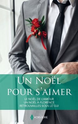 Un Noël pour s'aimer - Le Noël de l'amour - Un Noël à Florence - Retrouvailles sous le gui