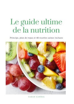 Le guide Ultime de la Nutrition - 48 recettes saines incluses