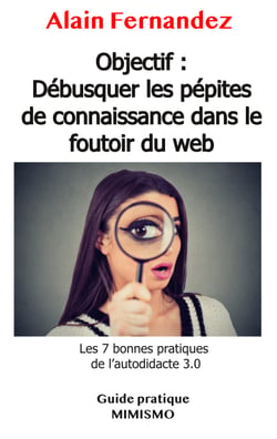 Objectif : Débusquer les pépites de connaissance dans le foutoir du web - Les 7 outils pour tout apprendre grâce au Web