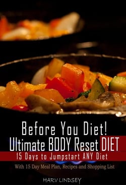 Before You Diet! Ultimate Body Reset Diet: 15 Days to Jumpstart ANY Diet! With 15 Day Meal Plan, Recipes and 75 Foods Shopping List - Reset Your Body: Metabolic Reset &amp; Adrenal Reset Diet