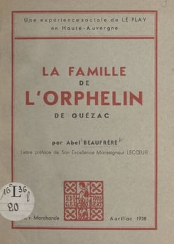 La famille de l'orphelin de Quézac - Une expérience sociale de Le Play en Haute-Auvergne