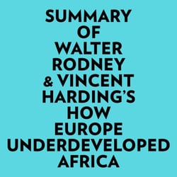 Summary of Walter Rodney &amp; Vincent Harding's How Europe Underdeveloped Africa