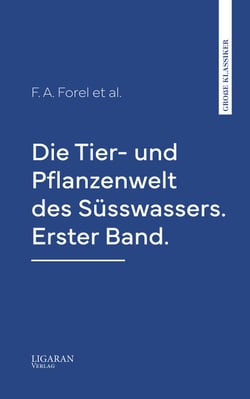 Die Tier- und Pflanzenwelt des Süsswassers. Erster Band.