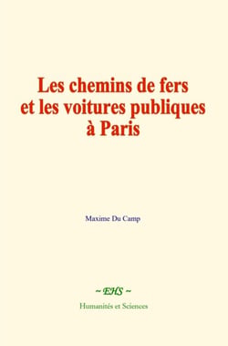 Les chemins de fers et les voitures publiques à Paris - Exposé historique