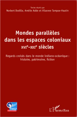 Mondes parallèles dans les espaces coloniaux - XVI-XXI siècles - Regards croisés dans le monde indiano-océanique: histoire, patrimoine, fiction