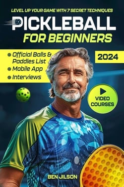 Pickleball for Beginners: Level Up Your Game with 7 Secret Techniques to Outplay Friends and Ace the Court [III Edition]