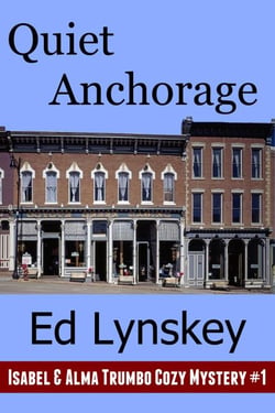 Quiet Anchorage - Isabel &amp; Alma Trumbo Cozy Mystery Series, #1