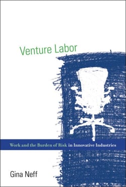 Venture Labor - Work and the Burden of Risk in Innovative Industries