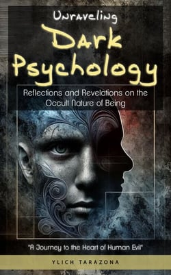 Unraveling Dark Psychology - Mind Manipulation Trilogy: Exploring the Mysteries and Enigmas of Dark Psychology, #3