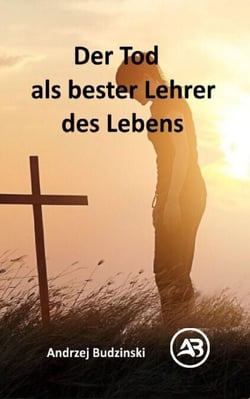 Der Tod als bester  Lehrer des Lebens