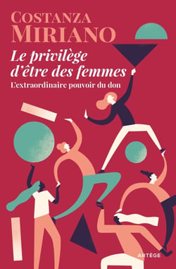 Le privilège d'être des femmes - L'extraordinaire pouvoir du don