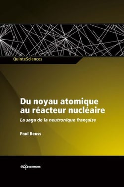 Du noyau atomique au réacteur nucléaire - La saga de la neutronique  française