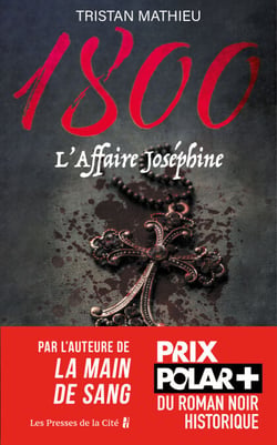 1800: L'Affaire Joséphine - Tome 3: par l'auteur de "1800 - La main de sang", Sélection Prix Polar Plus du roman noir Historique  - Saga 1800 La Main de sang/ La main de Dieu/ L'Affaire Joséphine