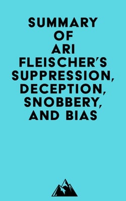 Summary of Ari Fleischer's Suppression, Deception, Snobbery, and Bias