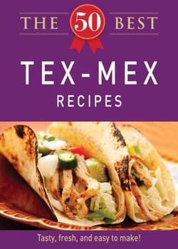 The 50 Best Tex-Mex Recipes - Tasty, fresh, and easy to make!