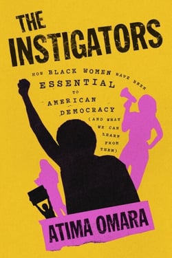 The Instigators - How Black Women Have Been Essential to American Democracy (And What We Can Learn from Them)