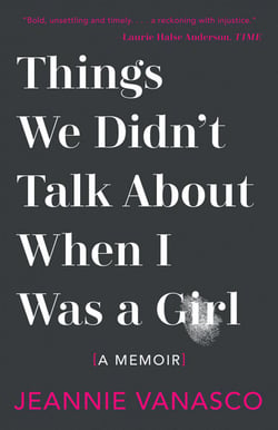 Things We Didn't Talk About When I Was a Girl - A Memoir