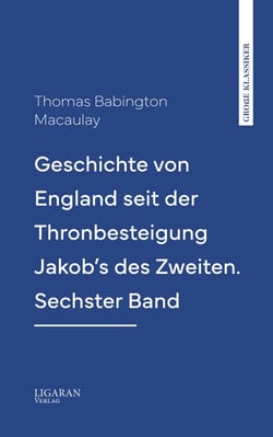Geschichte von England seit der Thronbesteigung Jakob's des Zweiten. Sechster Band