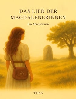 Das Lied der Magdalenerinnen - Ein Ahnenroman