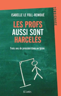 Les profs aussi sont harcelés - Trois ans de pression dans un lycée