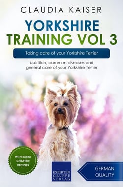Yorkshire Training Vol 3 – Taking care of your Yorkshire Terrier: Nutrition, common diseases and general care of your Yorkshire Terrier - Yorkshire Training, #3