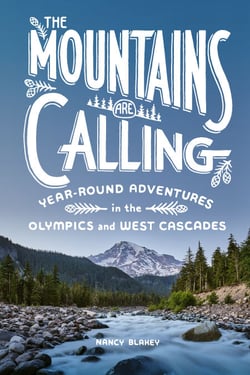 The Mountains Are Calling - Year-Round Adventures in the Olympics and West Cascades