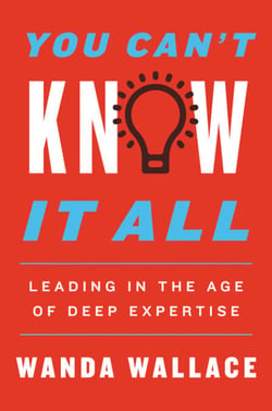 You Can't Know It All - Leading in the Age of Deep Expertise