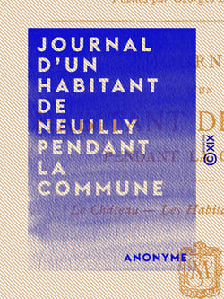 Journal d'un habitant de Neuilly pendant la Commune - Le château, les habitants, les ruines